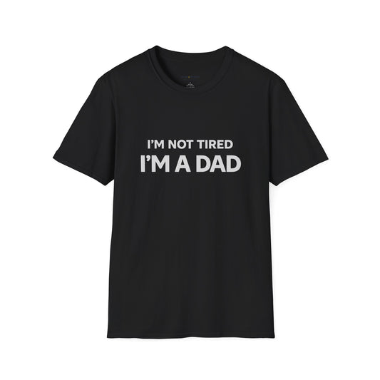 I'm Not Tired I'm A Dad T-Shirt