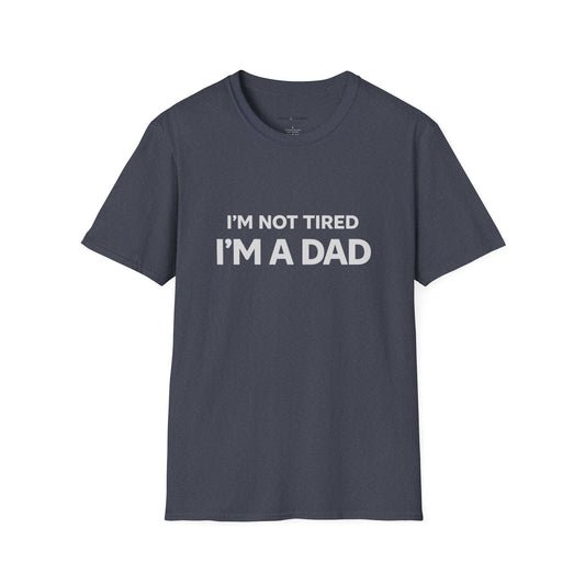 I'm Not Tired I'm A Dad T-Shirt