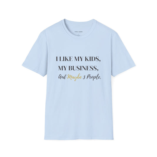 I Like My Kids, My Business, and Maybe 3 People T-Shirt