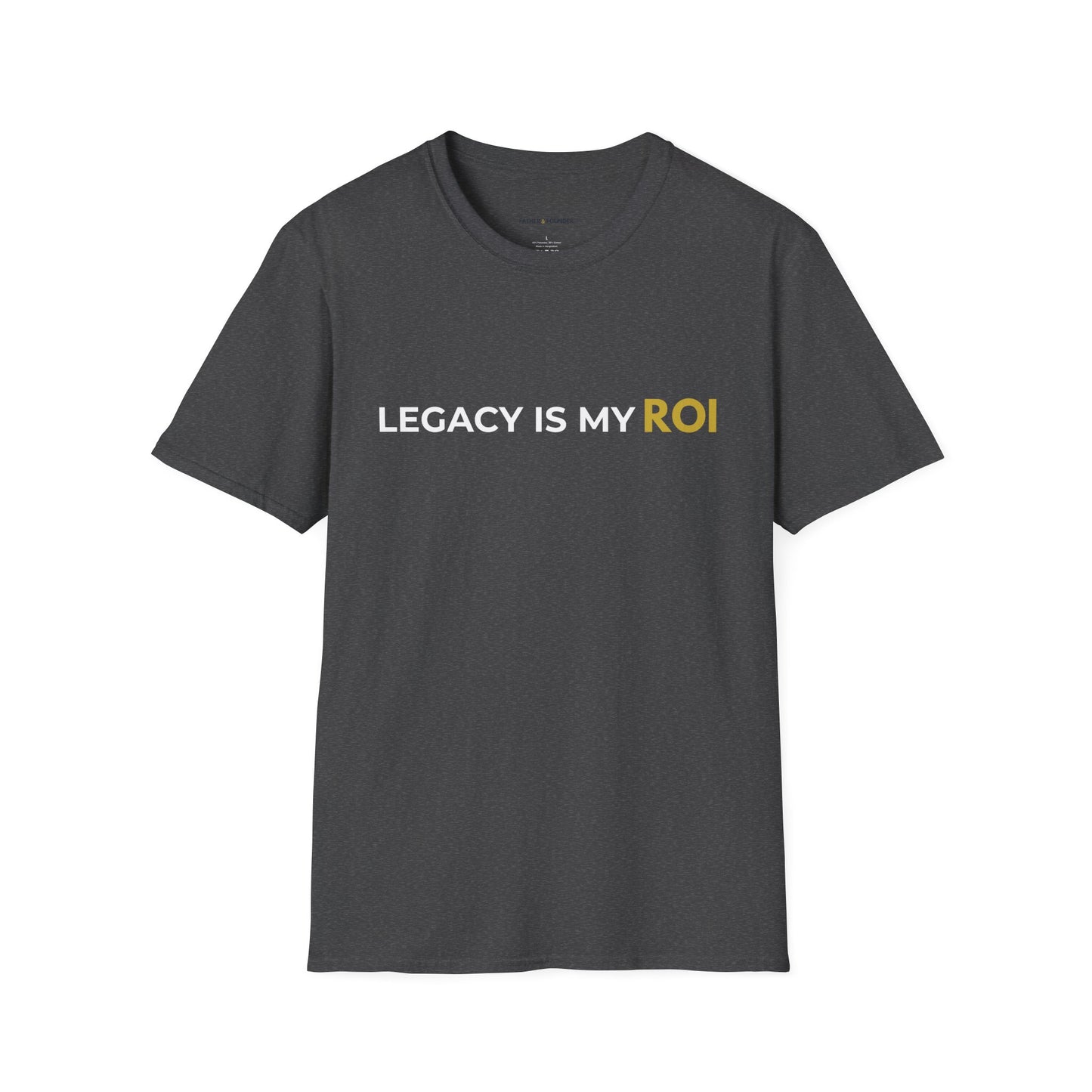 Legacy Is My ROI T-Shirt