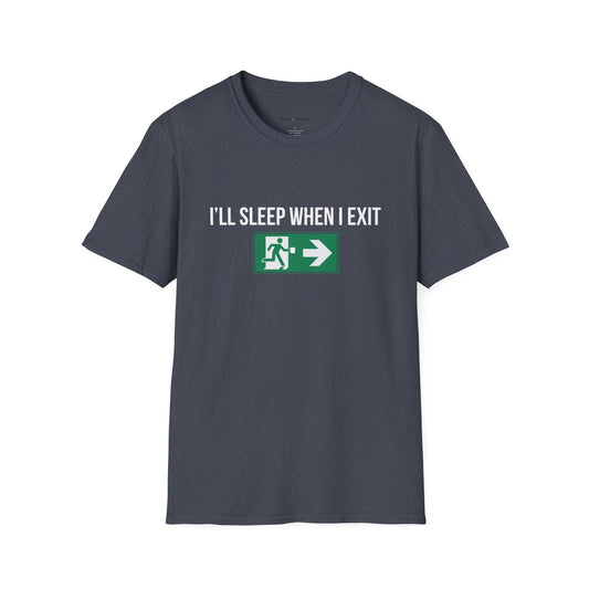 I'll Sleep When I Exit T-Shirt
