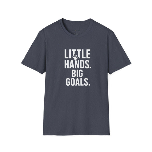 Little Hands Big Goals T-Shirt