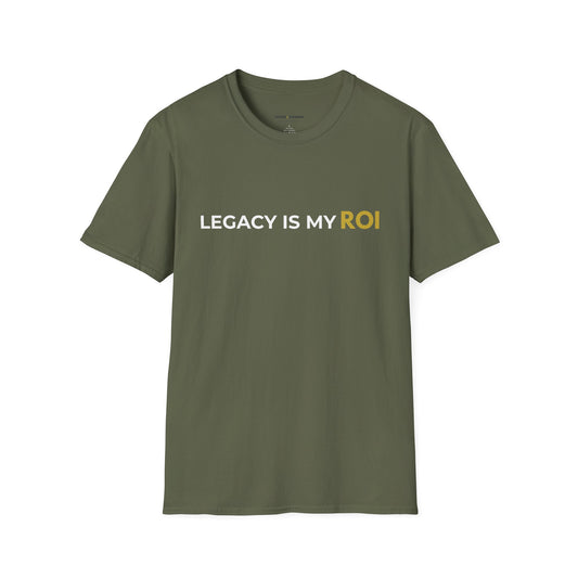 Legacy Is My ROI T-Shirt