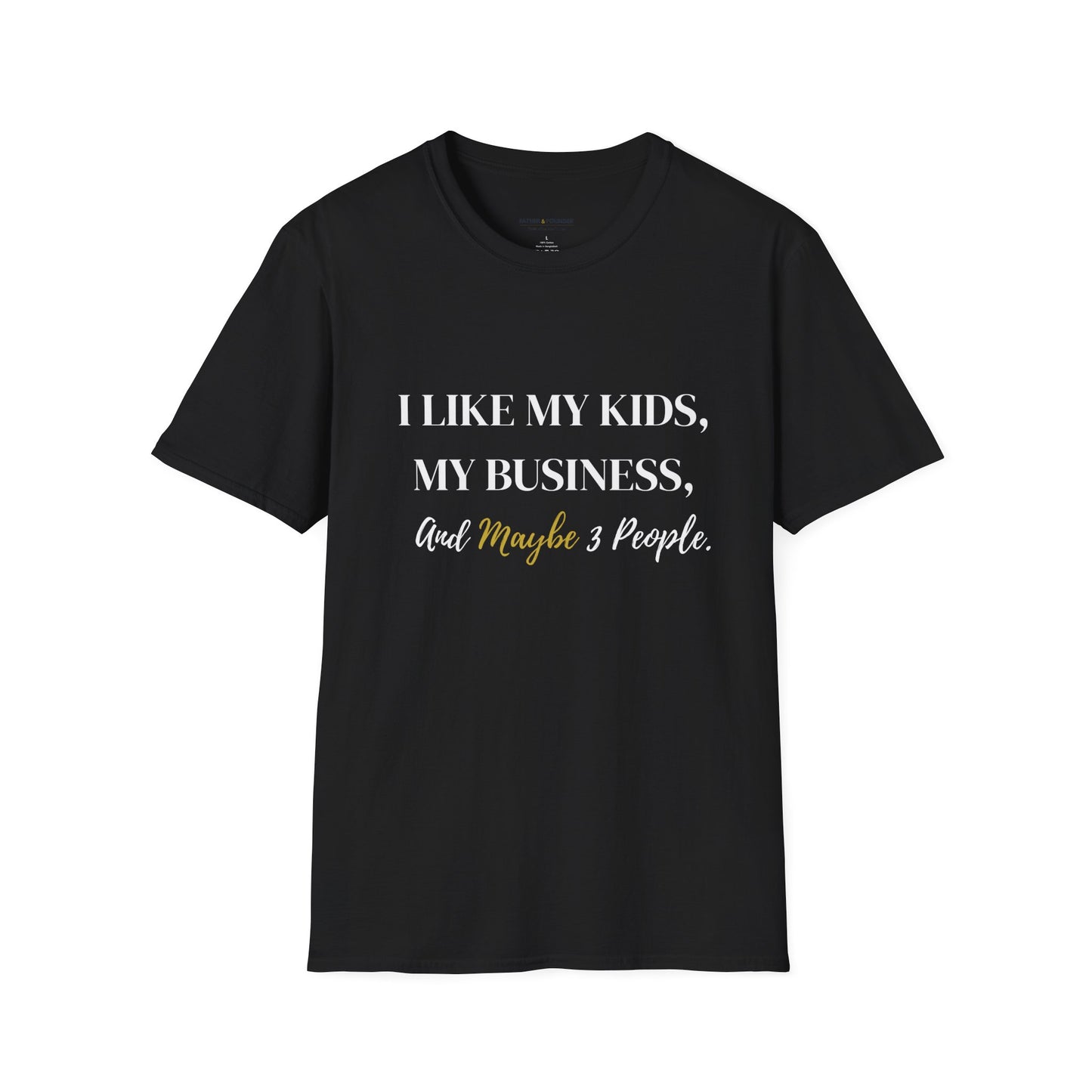 I Like My Kids, My Business, and Maybe 3 People T-Shirt