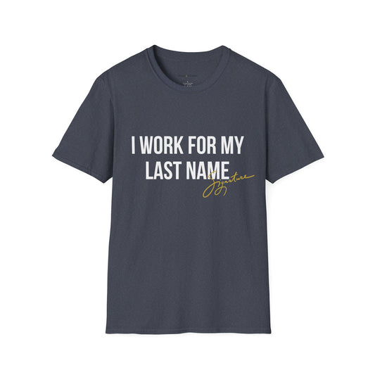I Work For My Last Name T-Shirt