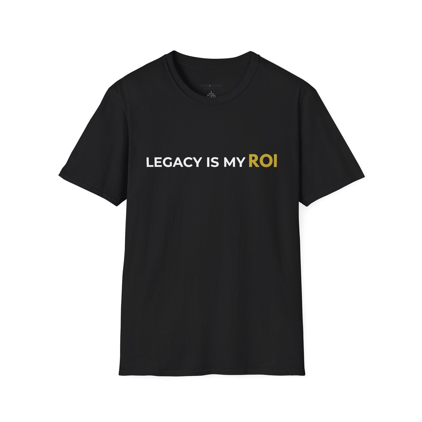 Legacy Is My ROI T-Shirt