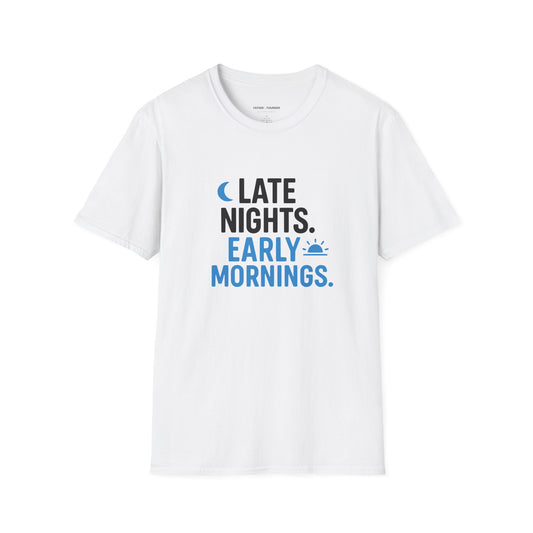 Late Nights Early Mornings T-Shirt