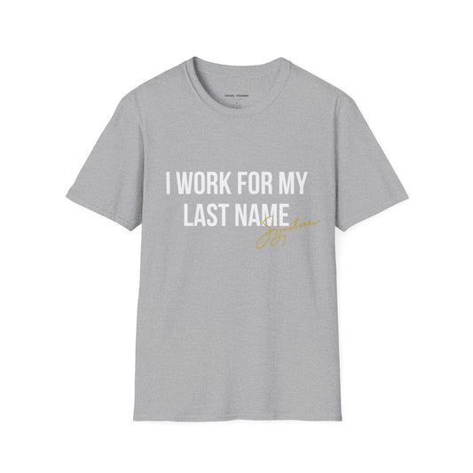 I Work For My Last Name T-Shirt