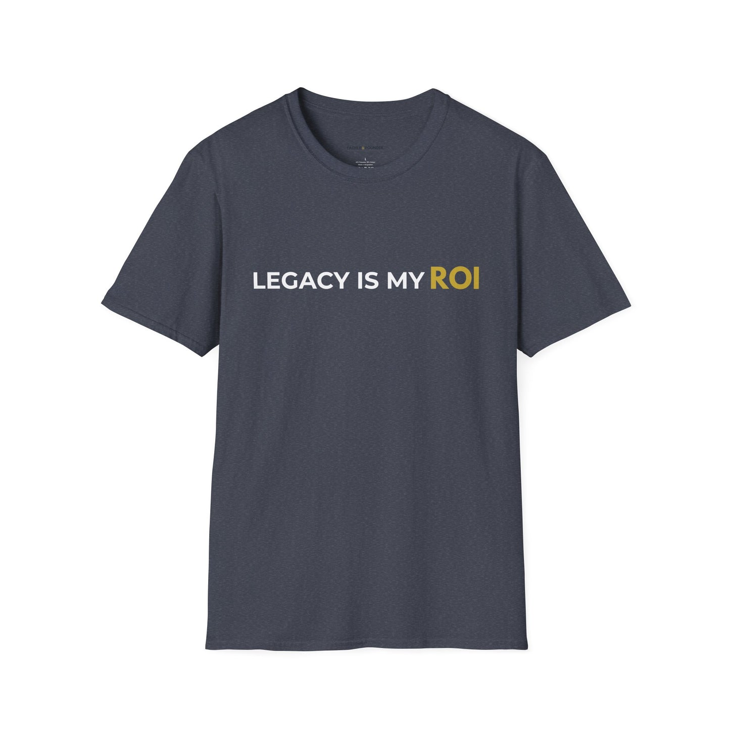 Legacy Is My ROI T-Shirt