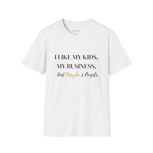 I Like My Kids, My Business, and Maybe 3 People T-Shirt